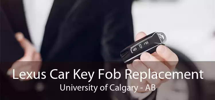 Lexus Car Key Fob Replacement University of Calgary - AB