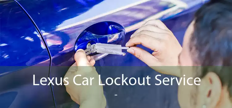 Lexus Car Lockout Service  - 