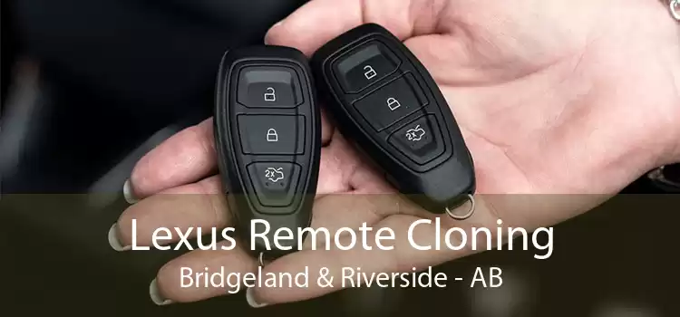 Lexus Remote Cloning Bridgeland & Riverside - AB