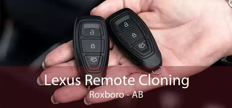 Lexus Remote Cloning Roxboro - AB