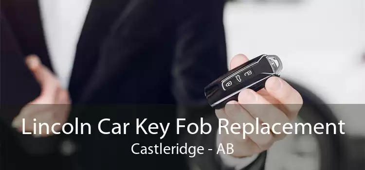 Lincoln Car Key Fob Replacement Castleridge - AB