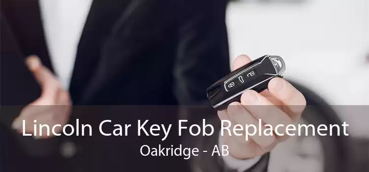 Lincoln Car Key Fob Replacement Oakridge - AB