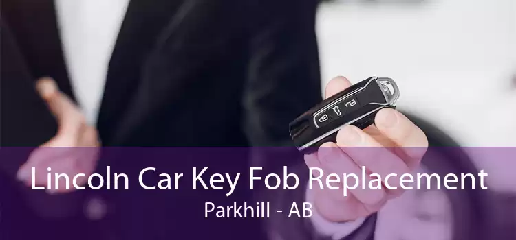 Lincoln Car Key Fob Replacement Parkhill - AB