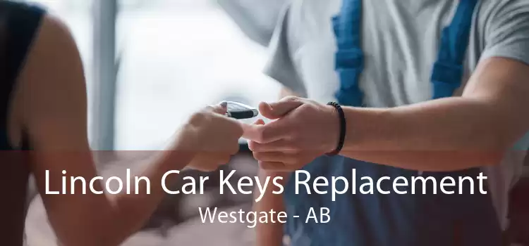 Lincoln Car Keys Replacement Westgate - AB