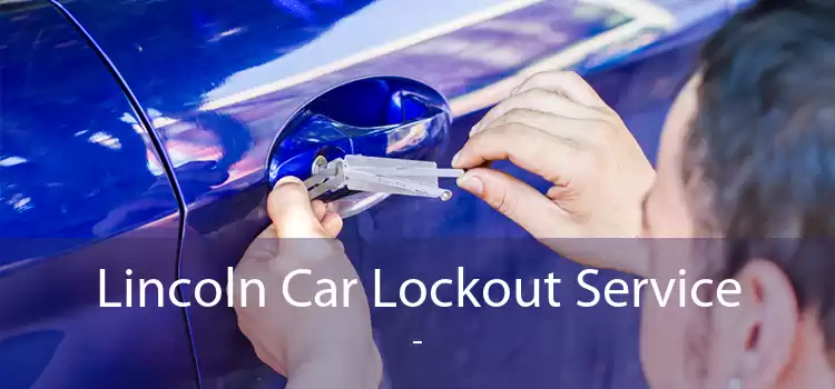 Lincoln Car Lockout Service  - 