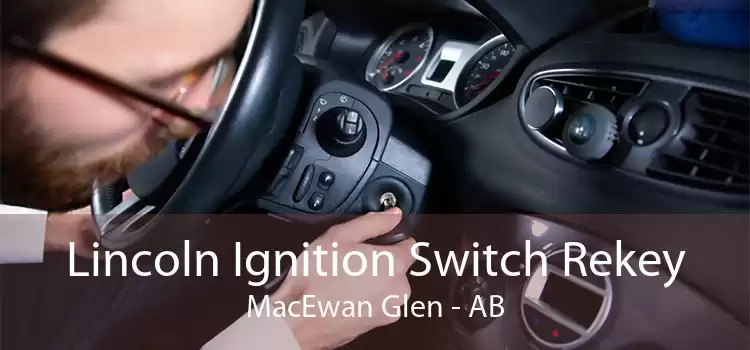 Lincoln Ignition Switch Rekey MacEwan Glen - AB