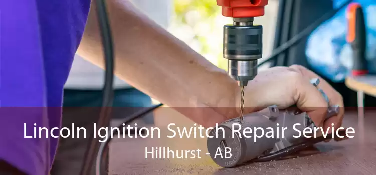 Lincoln Ignition Switch Repair Service Hillhurst - AB