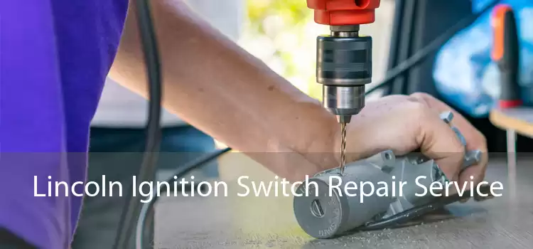 Lincoln Ignition Switch Repair Service 