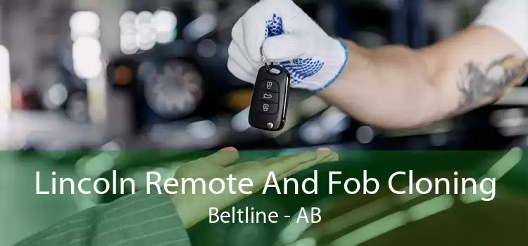 Lincoln Remote And Fob Cloning Beltline - AB