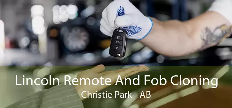 Lincoln Remote And Fob Cloning Christie Park - AB