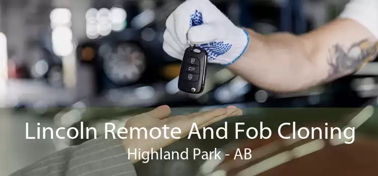 Lincoln Remote And Fob Cloning Highland Park - AB