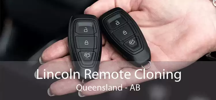 Lincoln Remote Cloning Queensland - AB
