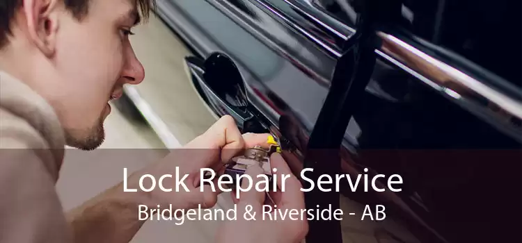 Lock Repair Service Bridgeland & Riverside - AB