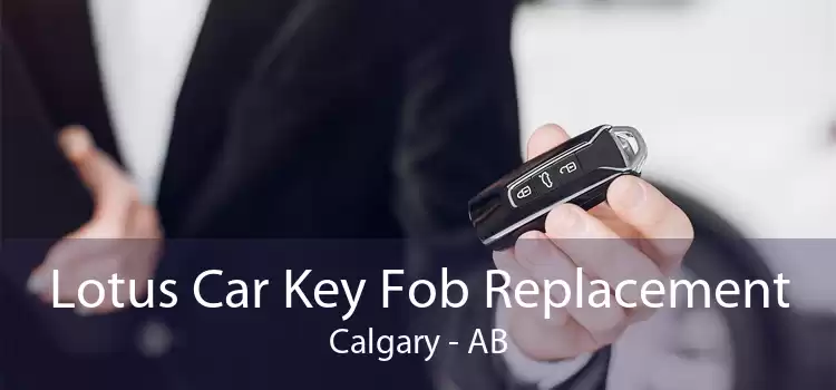 Lotus Car Key Fob Replacement Calgary - AB