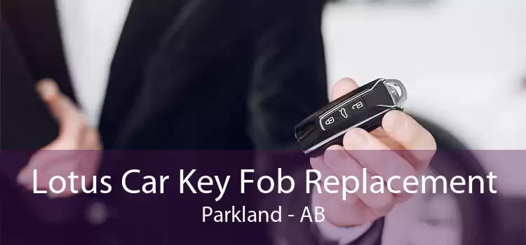 Lotus Car Key Fob Replacement Parkland - AB