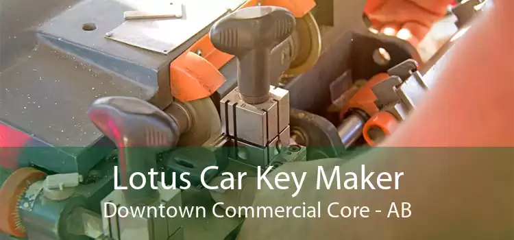 Lotus Car Key Maker Downtown Commercial Core - AB