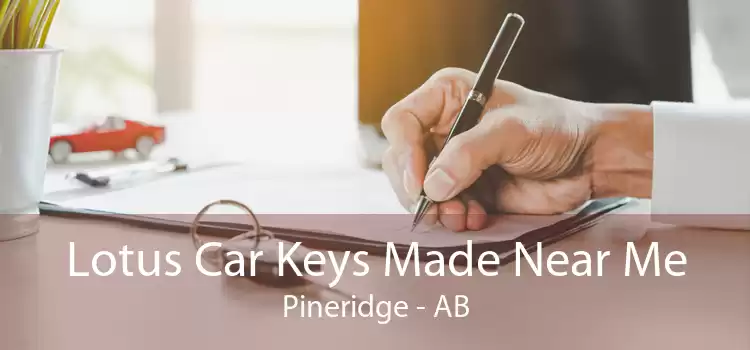 Lotus Car Keys Made Near Me Pineridge - AB
