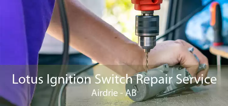 Lotus Ignition Switch Repair Service Airdrie - AB