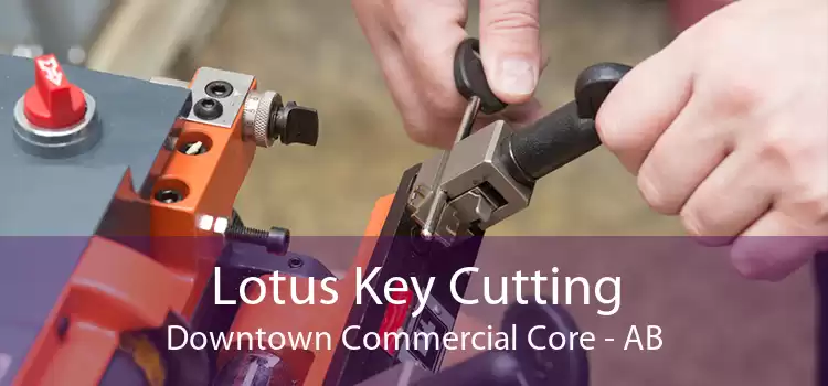 Lotus Key Cutting Downtown Commercial Core - AB