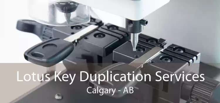 Lotus Key Duplication Services Calgary - AB