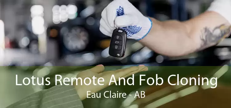 Lotus Remote And Fob Cloning Eau Claire - AB