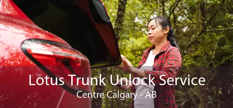 Lotus Trunk Unlock Service Centre Calgary - AB
