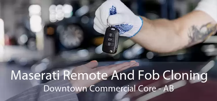 Maserati Remote And Fob Cloning Downtown Commercial Core - AB