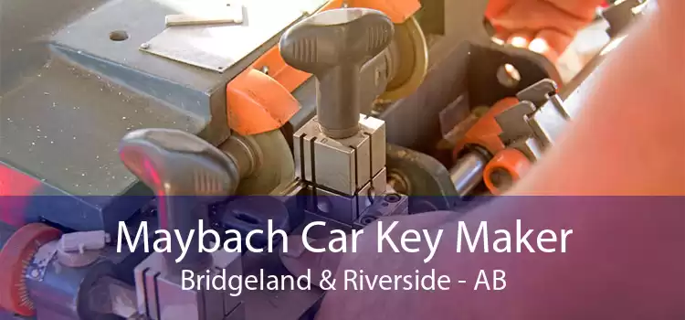 Maybach Car Key Maker Bridgeland & Riverside - AB