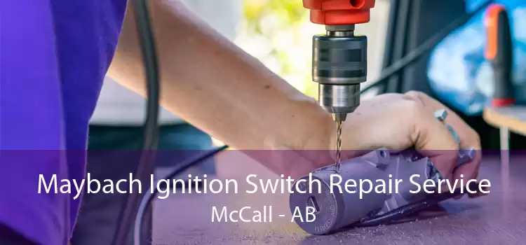 Maybach Ignition Switch Repair Service McCall - AB