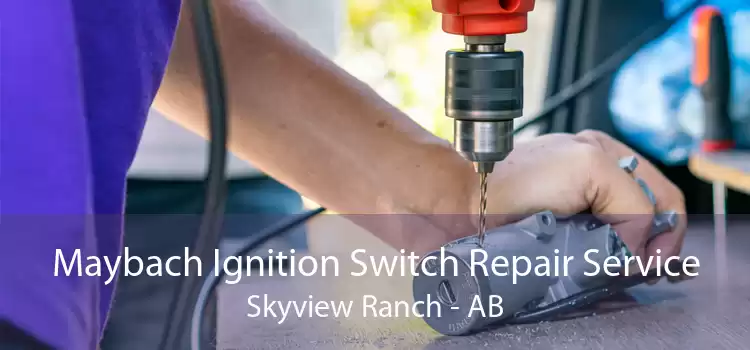 Maybach Ignition Switch Repair Service Skyview Ranch - AB