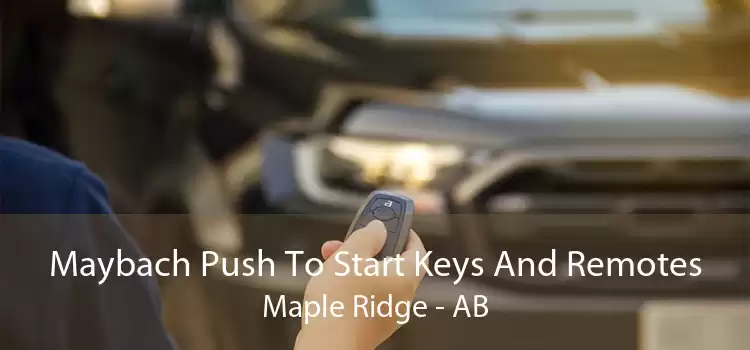 Maybach Push To Start Keys And Remotes Maple Ridge - AB