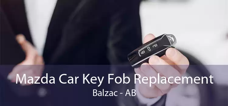 Mazda Car Key Fob Replacement Balzac - AB