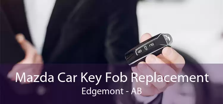 Mazda Car Key Fob Replacement Edgemont - AB