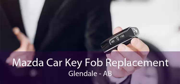Mazda Car Key Fob Replacement Glendale - AB
