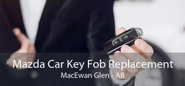 Mazda Car Key Fob Replacement MacEwan Glen - AB