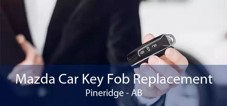 Mazda Car Key Fob Replacement Pineridge - AB