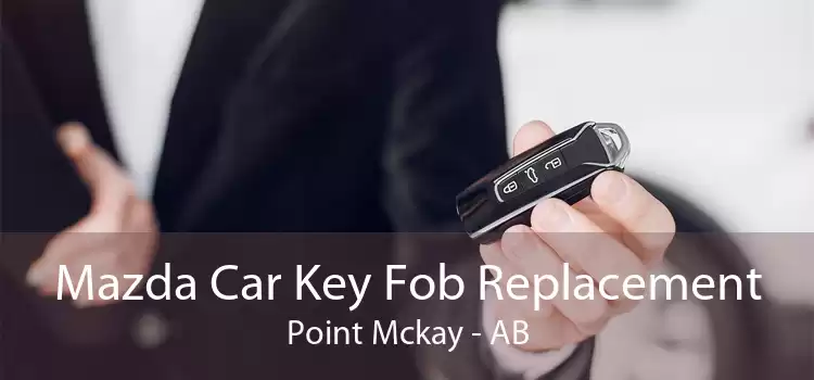 Mazda Car Key Fob Replacement Point Mckay - AB