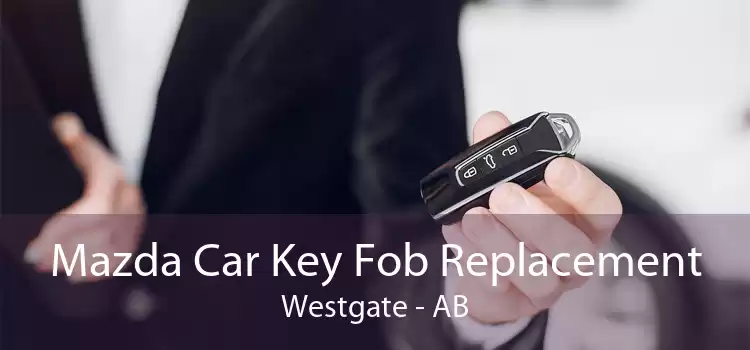Mazda Car Key Fob Replacement Westgate - AB