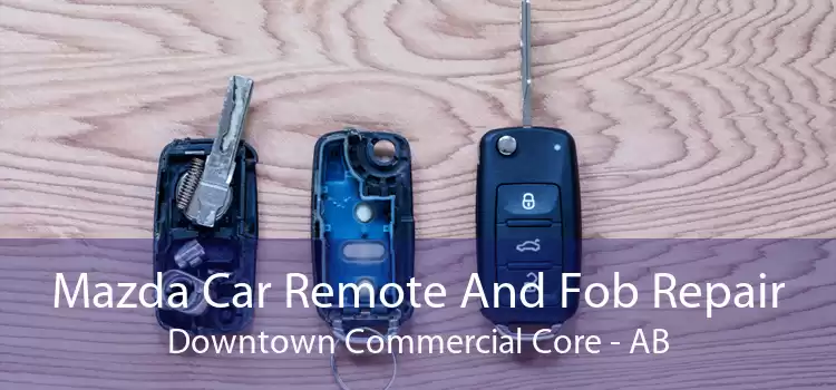 Mazda Car Remote And Fob Repair Downtown Commercial Core - AB