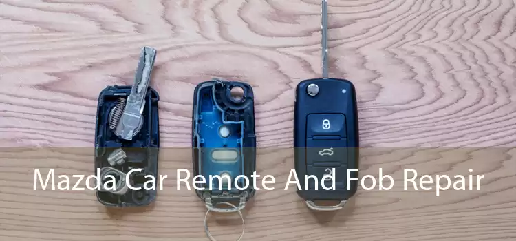 Mazda Car Remote And Fob Repair 