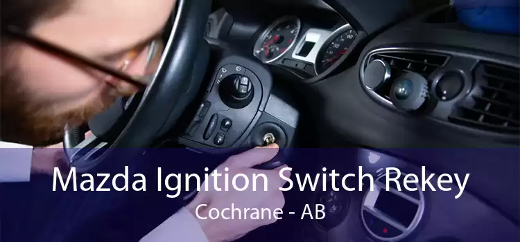 Mazda Ignition Switch Rekey Cochrane - AB