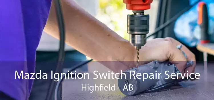Mazda Ignition Switch Repair Service Highfield - AB