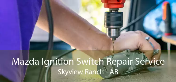 Mazda Ignition Switch Repair Service Skyview Ranch - AB