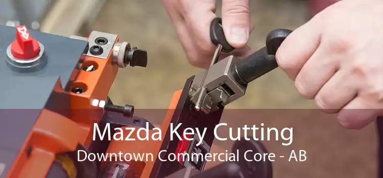 Mazda Key Cutting Downtown Commercial Core - AB