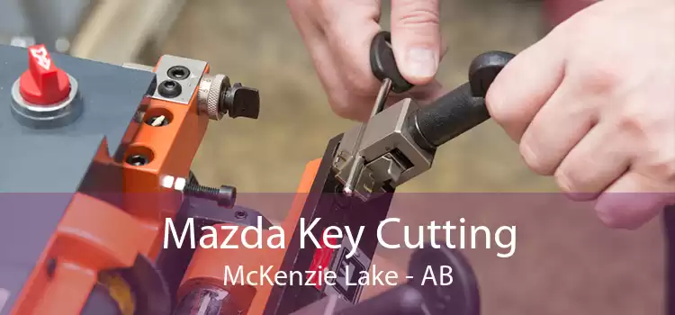 Mazda Key Cutting McKenzie Lake - AB