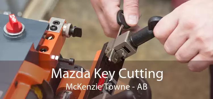 Mazda Key Cutting McKenzie Towne - AB