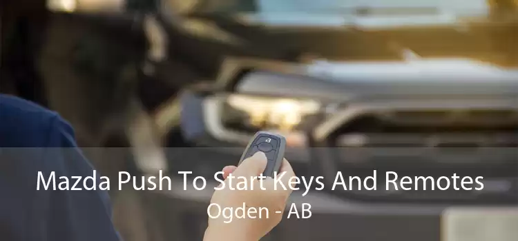 Mazda Push To Start Keys And Remotes Ogden - AB
