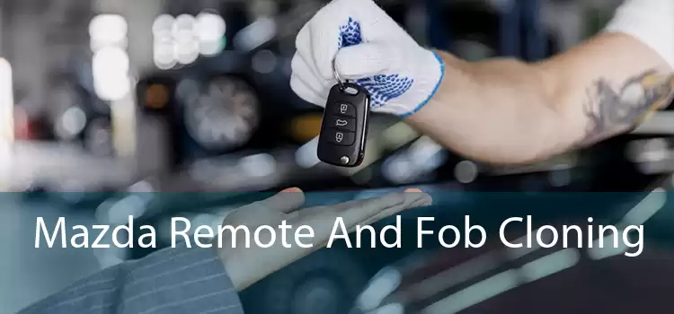 Mazda Remote And Fob Cloning 
