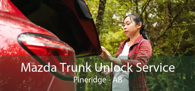 Mazda Trunk Unlock Service Pineridge - AB