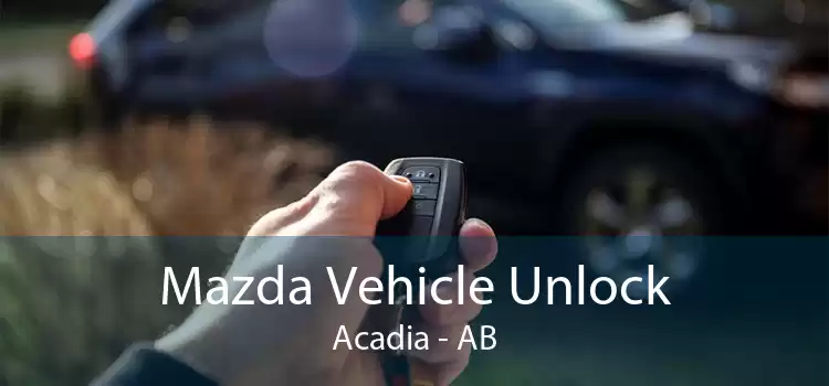 Mazda Vehicle Unlock Acadia - AB